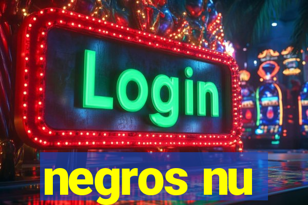 negros nu